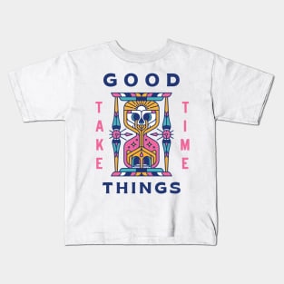 Good Things Take Time Kids T-Shirt